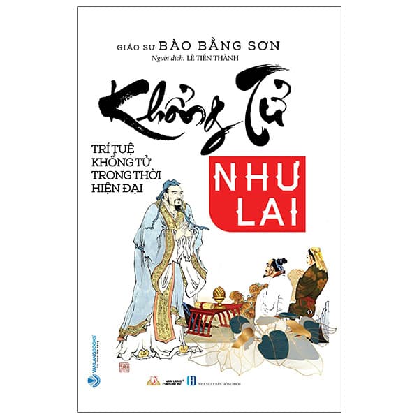 Sách Khổng Tử Như Lai - Trí Tuệ Khổng Tử Trong Thời Hiện Đại - GS Bào Bằng Sơn