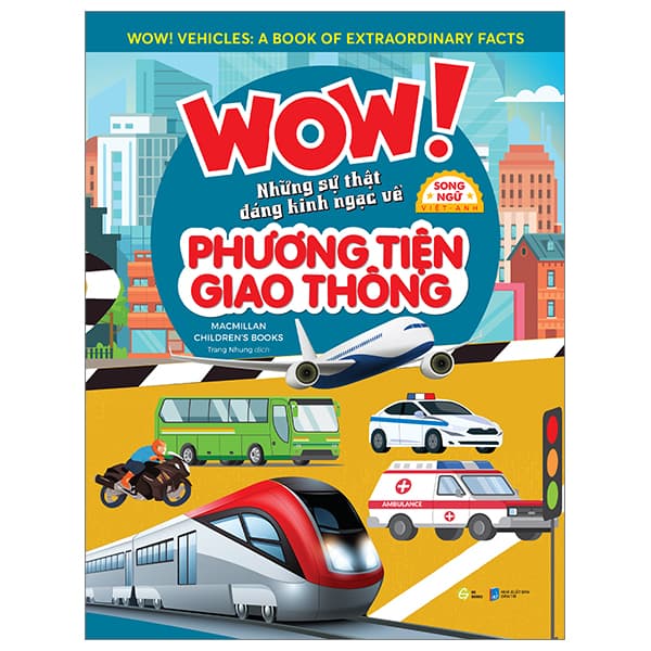 Sách Wow! Vehicles: A Book Of Extraordinary Facts - Wow! Những Sự Thật Đáng Ki - Macmillan Children's Books