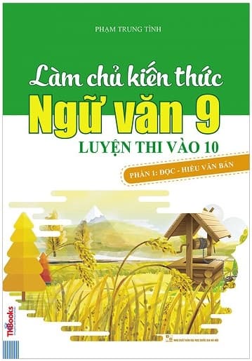 Sách Làm Chủ Kiến Thức Ngữ Văn 9 Luyện Thi Vào 10 - Phần 1: Đọc - Hi - Phạm Trung Tình