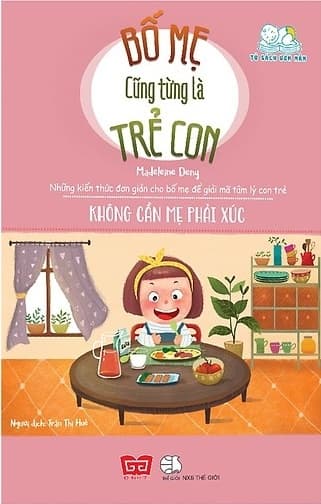 Sách Bố Mẹ Cũng Từng Là Trẻ Con - Không Cần Mẹ Phải Xúc - Madeleine Deny