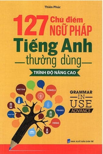 Sách 127 Chủ Điểm Ngữ Pháp Tiếng Anh Thường Dùng - Trình Độ Nâng Ca - Thiên Phúc