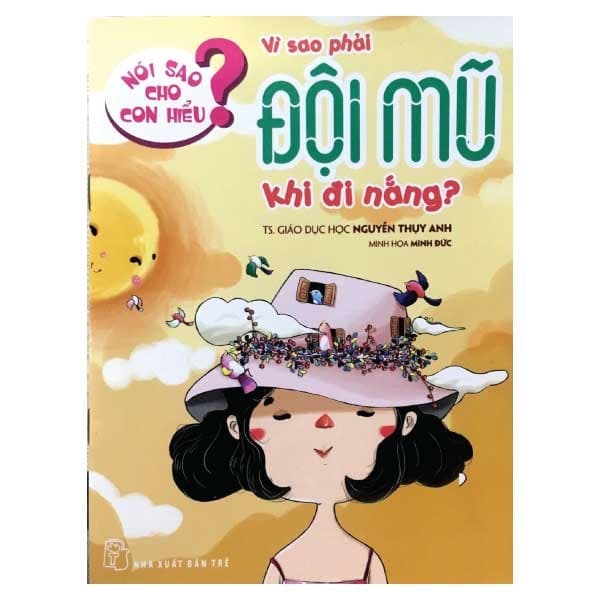 Sách Nói Sao Cho Con Hiểu: Vì Sao Phải Đội Mũ Khi Đi Nắng - TS Nguyễn Thụy Anh