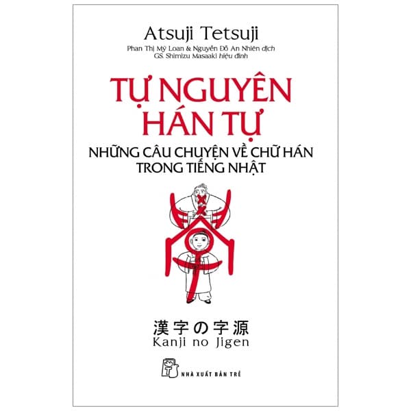 Sách Tự Nguyên Hán Tự - Những Câu Chuyện Về Chữ Hán Trong Tiếng Nh� - Atsuji Tetsuji
