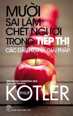 Sách Mười Sai Lầm Chết Người Trong Tiếp Thị - Các Dấu Hiệu Và Gi� - Philip Kotler