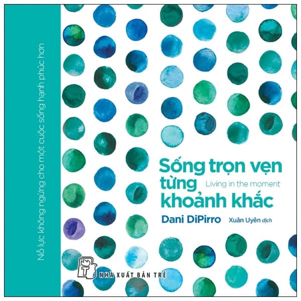 Sách Sống Trọn Vẹn Từng Khoảnh Khắc - Dani Dipirro