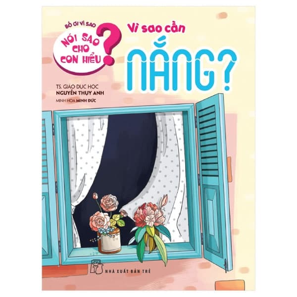 Sách Nói Sao Cho Con Hiểu? Vì Sao Cần Nắng? - Nguyễn Thụy Anh