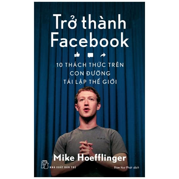 Sách Trở Thành Facebook - 10 Thách Thức Trên Con Đường Tái Lập Thế Gi� - Mike Hoeffinger
