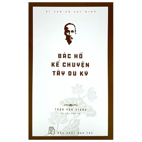 Sách Di Sản Hồ Chí Minh - Bác Hồ Kể Chuyện Tây Du Ký (Tái Bản 2020) - Trần Văn Giang