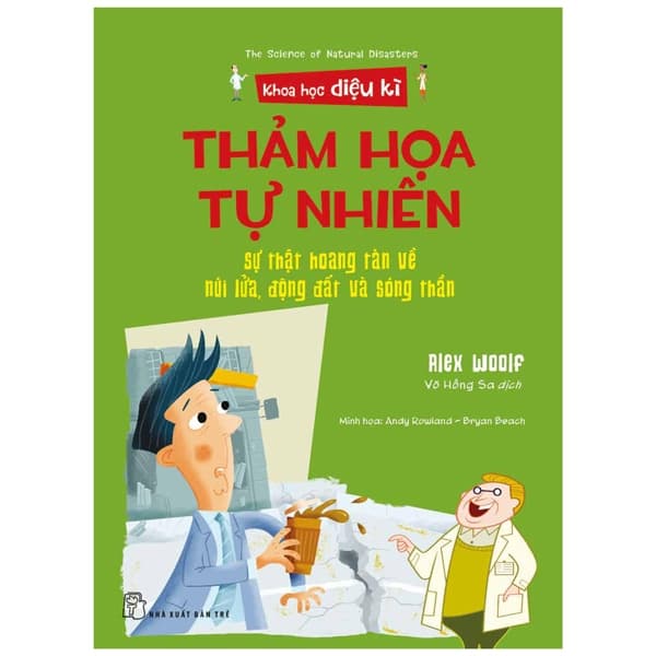 Sách Khoa Học Diệu Kì: Thảm Họa Tự Nhiên - Sự Thật Hoang Tàn Về Nú - Alex Woolf