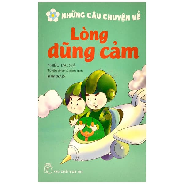 Sách Những Câu Chuyện Về - Lòng Dũng Cảm (Tái Bản 2022) - Chuyện
