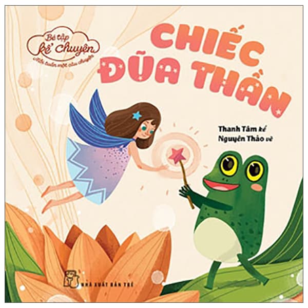 Sách Bé Tập Kể Chuyện - Chiếc Đũa Thần (2022)