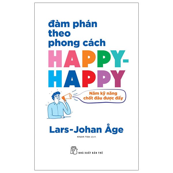 Sách Đàm Phán Theo Phong Cách Happy-happy: Năm Kỹ Năng Chốt Đâu Được � - Theo Theobald