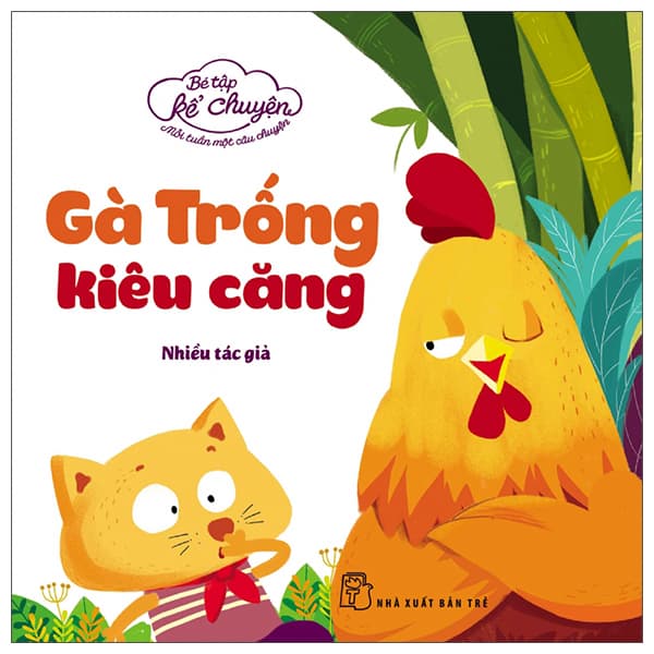 Sách Bé Tập Kể Chuyện - Chú Gà Trống Kiêu Căng (Tái Bản 2022)