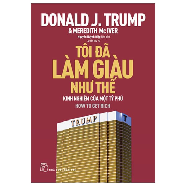 Sách Tôi Đã Làm Giàu Như Thế (Tái Bản 2022) - Donald J Trump