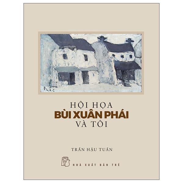 Sách Hội Họa Bùi Xuân Phái Và Tôi - Trần Hậu Tuấn