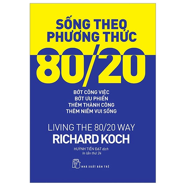 Sách Sống Theo Phương Thức 80/20: Bớt Công Việc, Bớt Ưu Phiền, Thêm T - Richard Koch