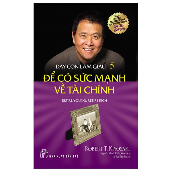 Sách Dạy Con Làm Giàu 05: Để Có Sức Mạnh Về Tài Chính (Tái Bản 2022 - Robert T Kiyosaki