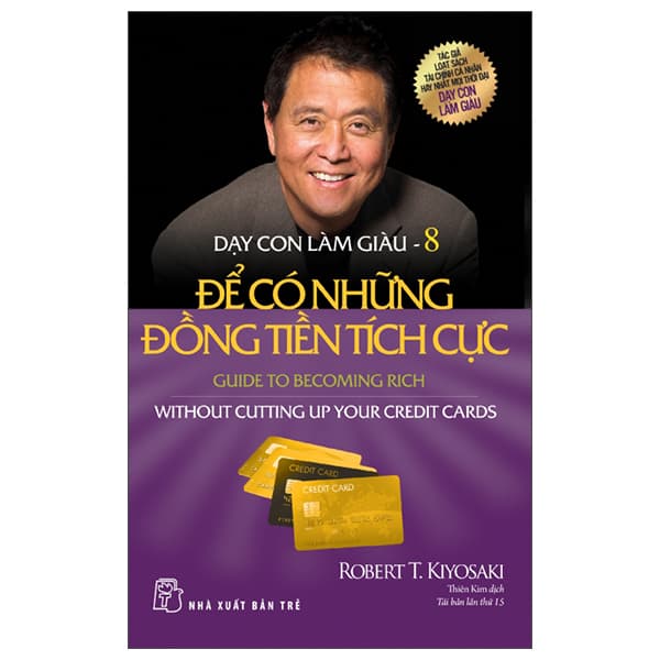 Sách Dạy Con Làm Giàu 08: Để Có Những Đồng Tiền Tích Cực (Tái Bản - Robert T Kiyosaki