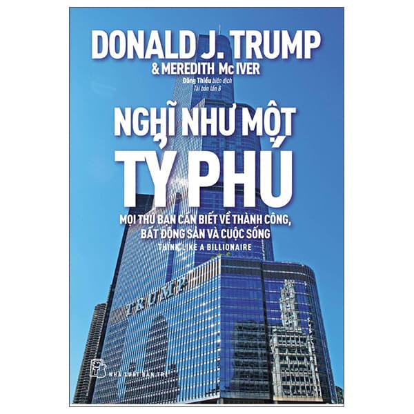 Sách Nghĩ Như Một Tỷ Phú - Mọi Thứ Bạn Cần Biết Về Thành Công, B� - Donald J Trump