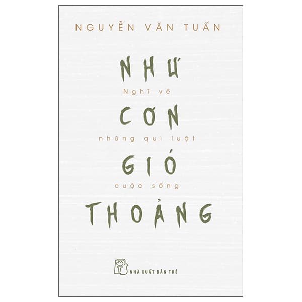 Sách Như Cơn Gió Thoảng - Nghĩ Về Những Qui Luật Cuộc Sống - Nguyễn Văn Tuấn