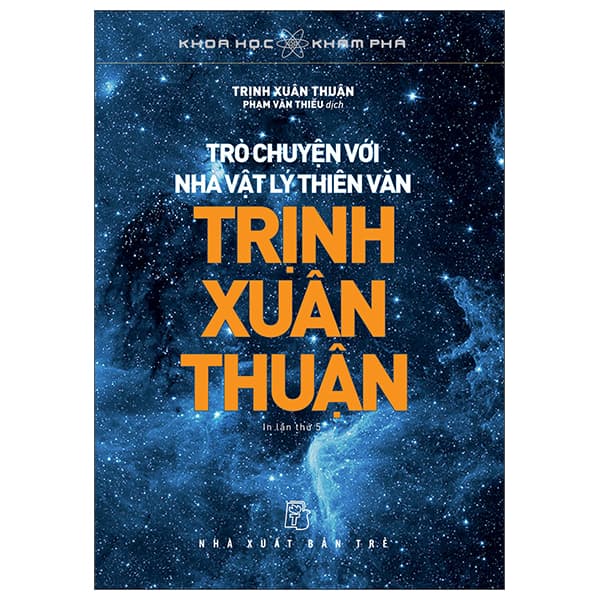 Sách Khoa Học Khám Phá - Trò Chuyện Với Nhà Vật Lý Thiên Văn Trịnh Xu - Trịnh Xuân Thuận