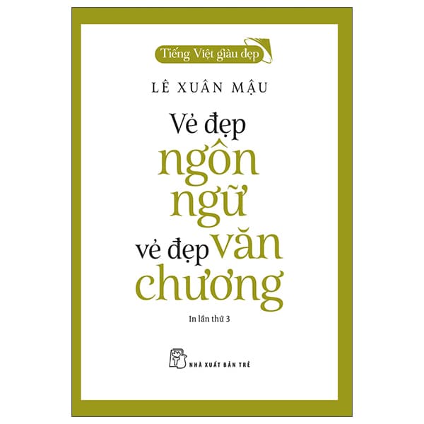 Sách Tiếng Việt Giàu Đẹp - Vẻ Đẹp Ngôn Ngữ, Vẻ Đẹp Văn Chương - Việt Lê