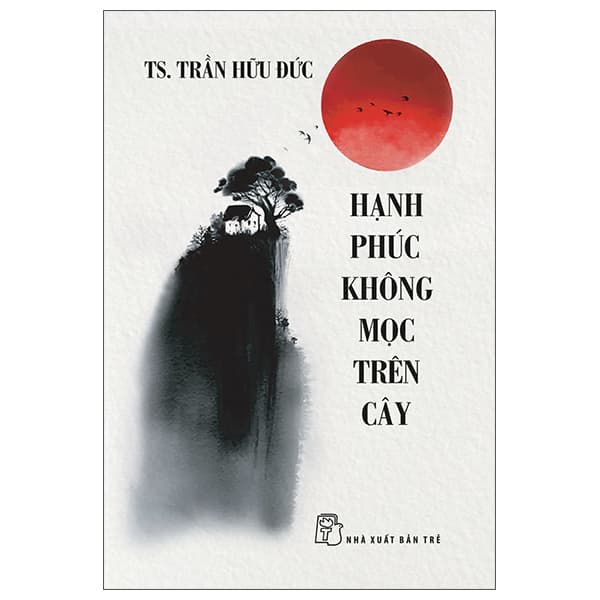 Sách Hạnh Phúc Không Mọc Trên Cây - Hạ