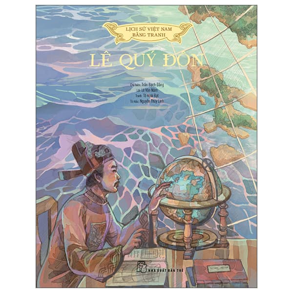 Sách Lịch Sử Việt Nam Bằng Tranh: Lê Quý Đôn (Bản Màu) - Nguyễn Thùy Linh