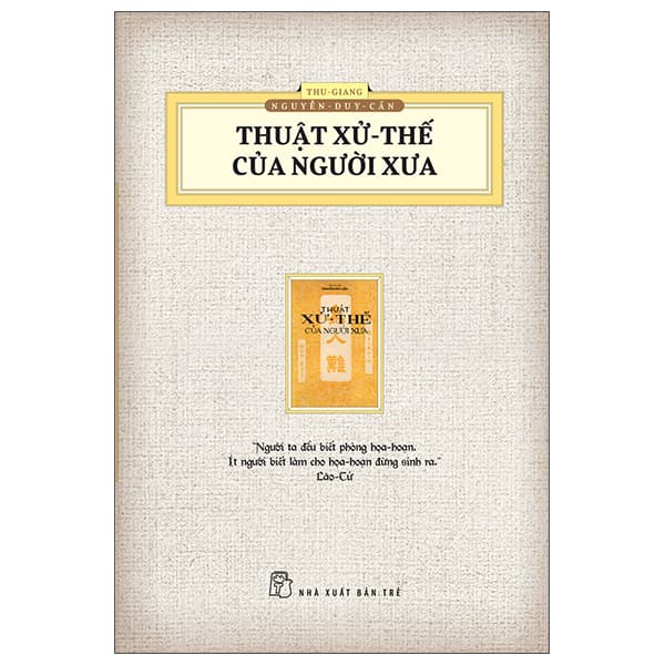 Sách Thuật Xử Thế Của Người Xưa (Ấn Bản Hoài Cổ) - Thu Giang Nguyễn Duy Cần