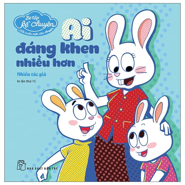 Sách Bé Tập Kể Chuyện - Ai Đáng Khen Nhiều Hơn (Tái Bản) - Chuyện