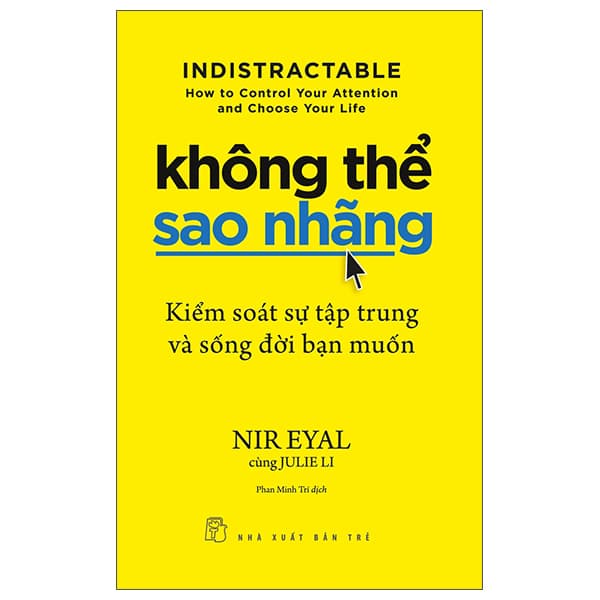 Sách Không Thể Sao Nhãng - Kiểm Soát Sự Tập Trung Và Sống Đời Bạn M - Nir Eyal