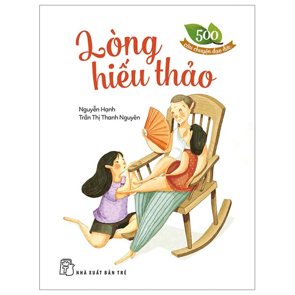 Sách 500 Câu Chuyện Đạo Đức - Lòng Hiếu Thảo (Tái Bản 2023) - Trần Nguyên Đạo