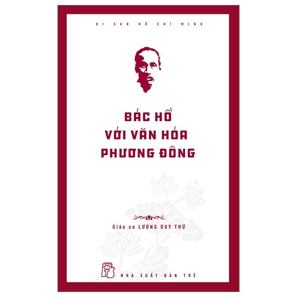 Sách Di Sản Hồ Chí Minh - Bác Hồ Với Văn Hóa Phương Đông - GS Lương Duy Thứ