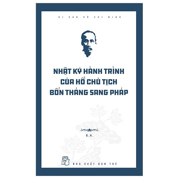 Sách Di Sản Hồ Chí Minh - Nhật Ký Hành Trình Của Hồ Chủ Tịch Bốn T - Hồ Nhật Hà