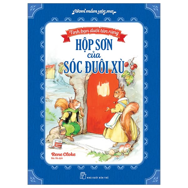 Sách Ươm Mầm Ước Mơ - Tình Bạn Dưới Tán Rừng - Hộp Sơn Của Sóc - Rene Cloke