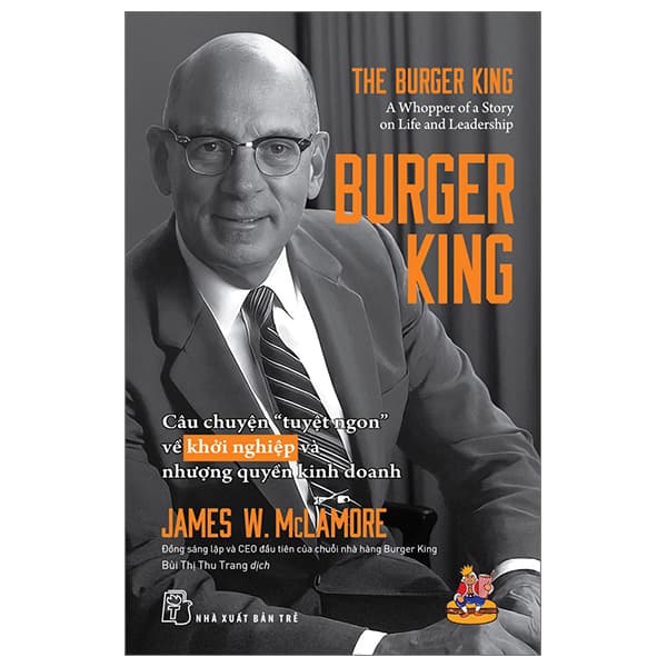 Sách Burger King - Câu Chuyện "Tuyệt Ngon" Về Khởi Nghiệp Và Nhượng Quy - James W. McLamore