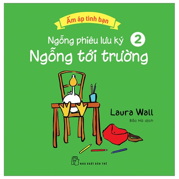 Sách Ấm Áp Tình Bạn - Ngỗng Phiêu Lưu Ký - Tập 2: Ngỗng Tới Trường - Laura Wall
