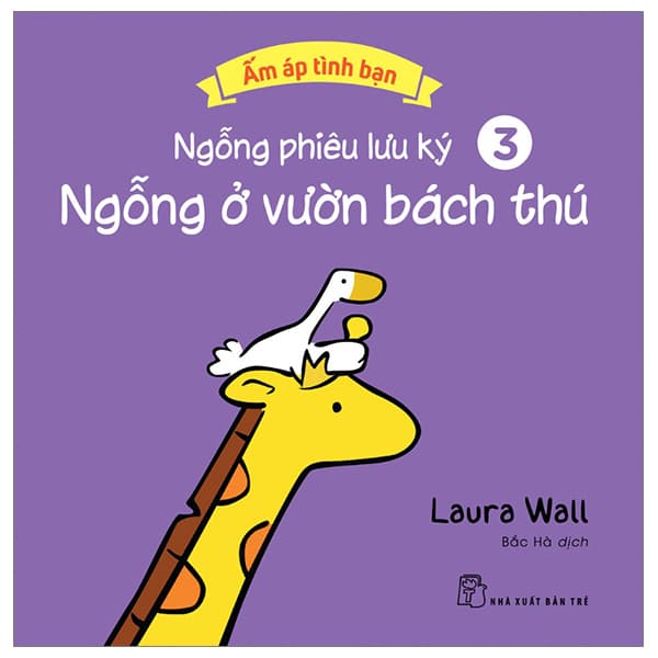 Sách Ấm Áp Tình Bạn - Ngỗng Phiêu Lưu Ký - Tập 3: Ngỗng Ở Vườn Bá - Laura Numeroff