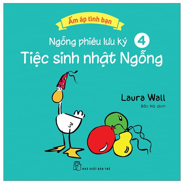 Sách Ấm Áp Tình Bạn - Ngỗng Phiêu Lưu Ký - Tập 4: Tiệc Sinh Nhật Ng� - Laura Wall