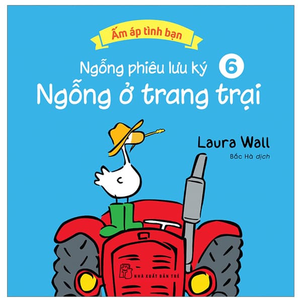 Sách Ấm Áp Tình Bạn - Ngỗng Phiêu Lưu Ký - Tập 6: Ngỗng Ở Trang Trạ - Laura Wall