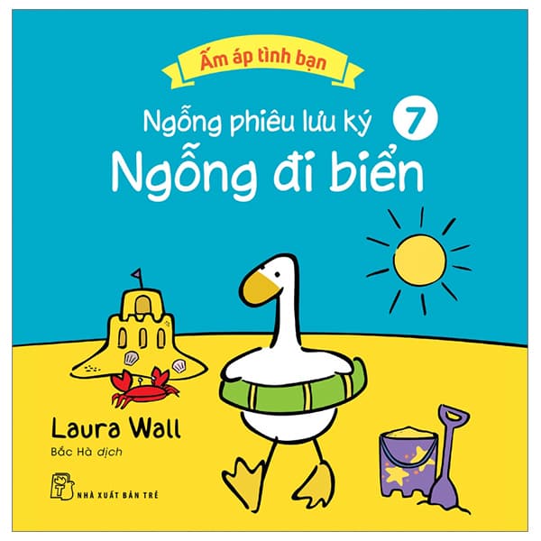 Sách Ấm Áp Tình Bạn - Ngỗng Phiêu Lưu Ký - Tập 7: Ngỗng Đi Biển - Laura Wall