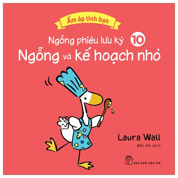 Sách Ấm Áp Tình Bạn - Ngỗng Phiêu Lưu Ký - Tập 10: Ngỗng Và Kế Hoạ - Laura Wall