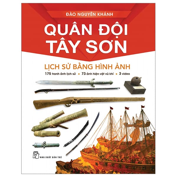 Sách Quân Đội Tây Sơn - Lịch Sử Bằng Hình Ảnh - Bìa Cứng - Đào Nguyên Khánh