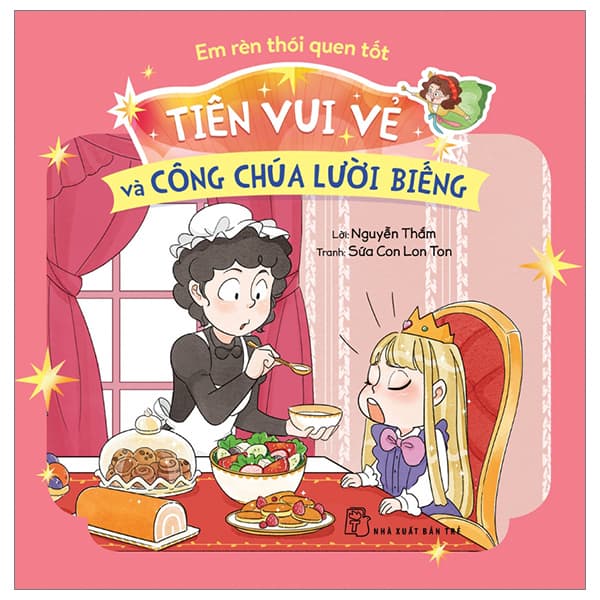 Sách Em Rèn Thói Quen Tốt - Tiên Vui Vẻ Và Công Chúa Lười Biếng - Nguyễn Thắm