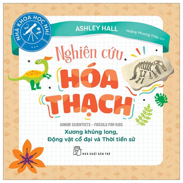 Sách Nhà Khoa Học Nhí - Nghiên Cứu Hóa Thạch - Xương Khủng Long, Động - Long