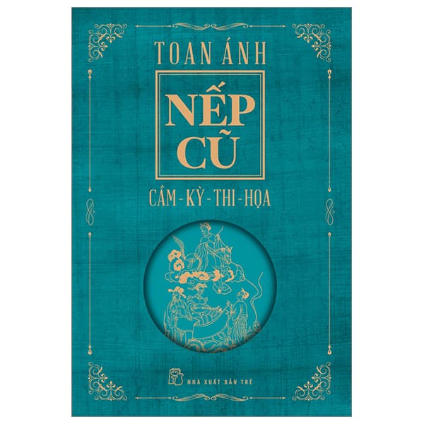 Sách Nếp Cũ: Cầm - Kỳ - Thi - Họa - Toan Ánh