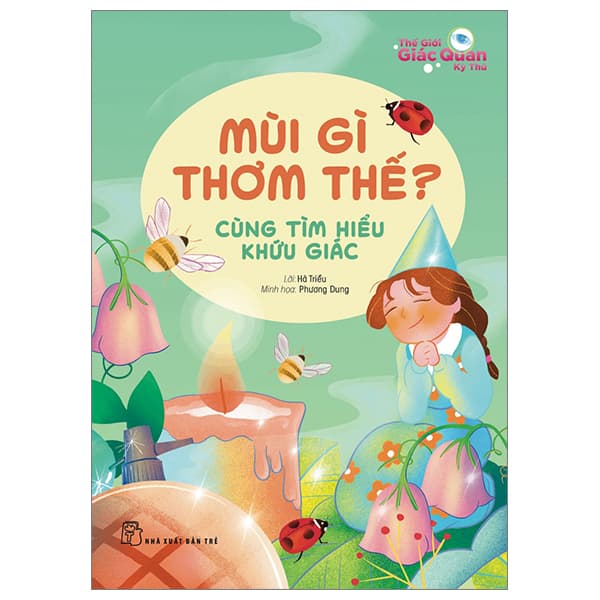 Sách Thế Giới Giác Quan Kỳ Thú: Mùi Gì Thơm Thế? - Cùng Tìm Hiểu Kh� - Hà Triều