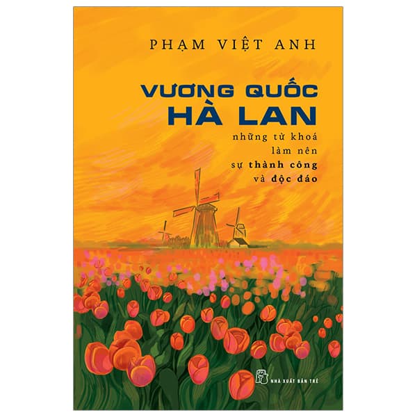 Sách Vương Quốc Hà Lan - Những Từ Khóa Làm Nên Sự Thành Công Và Độ - Phạm Việt Anh