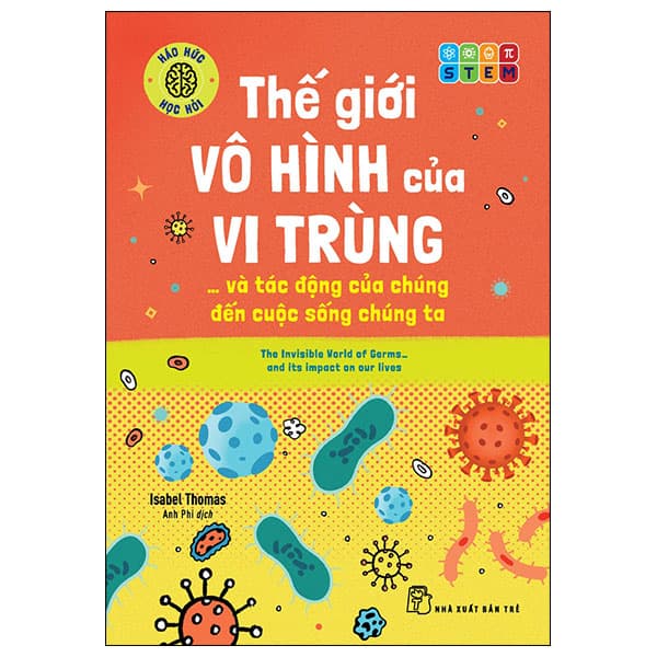 Sách Háo Hức Học Hỏi - STEM - Thế Giới Vô Hình Của Vi Trùng… Và Tá - Isabel Thomas