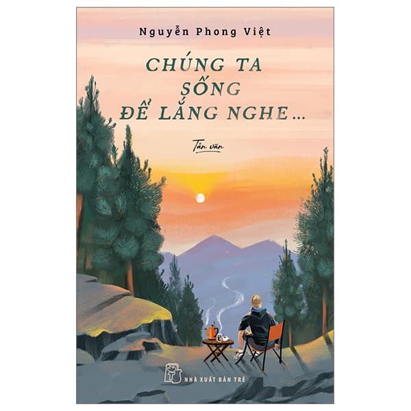 Sách Chúng Ta Sống Để Lắng Nghe - Nguyễn Phong Việt